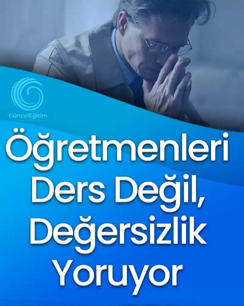 Öğretmenleri Ders Değil, Değersizlik Yoruyor