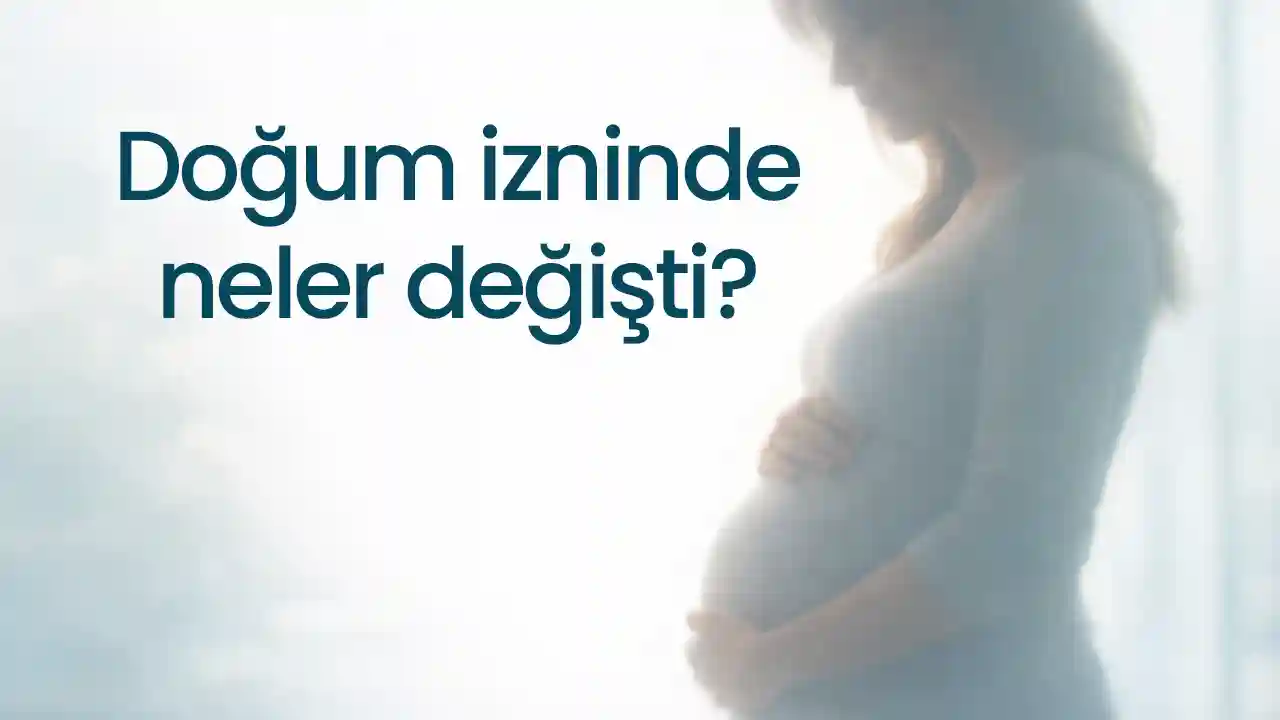 Doğum izninde neler değişti? İşte doğum izninin eski ve yeni halini karşılaştırma tablosu
